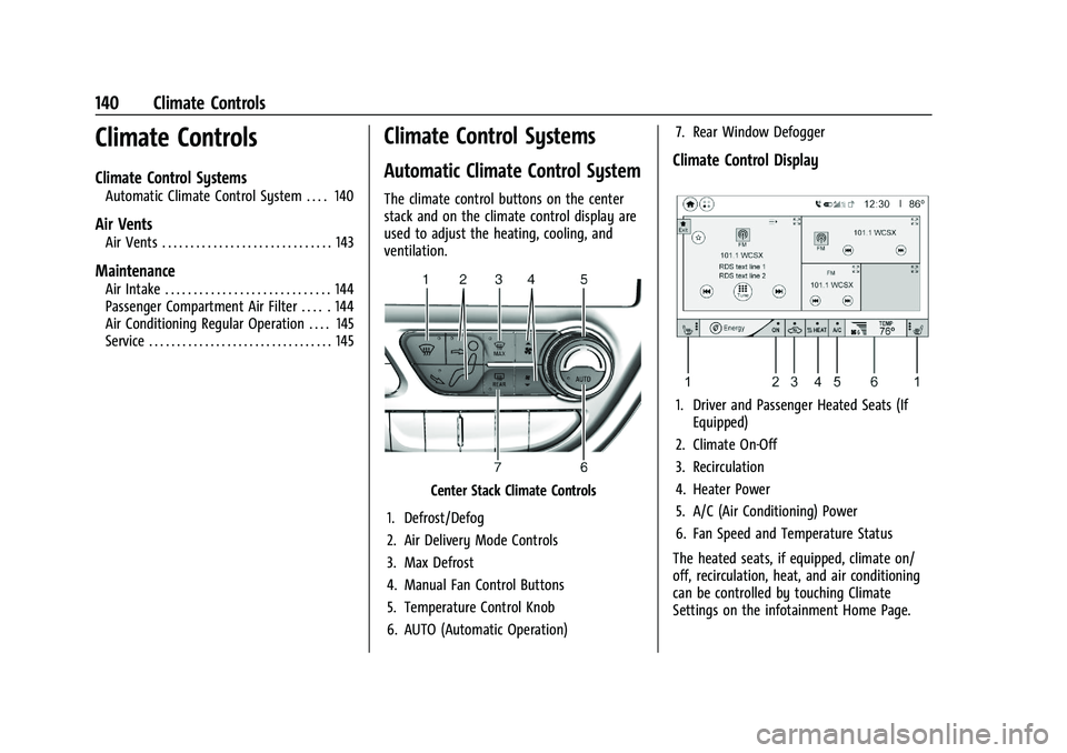 CHEVROLET BOLT EV 2021  Owners Manual Chevrolet Bolt EV Owner Manual (GMNA-Localizing-U.S./Canada-
14637856) - 2021 - CRC - 10/2/20
140 Climate Controls
Climate Controls
Climate Control Systems
Automatic Climate Control System . . . . 140