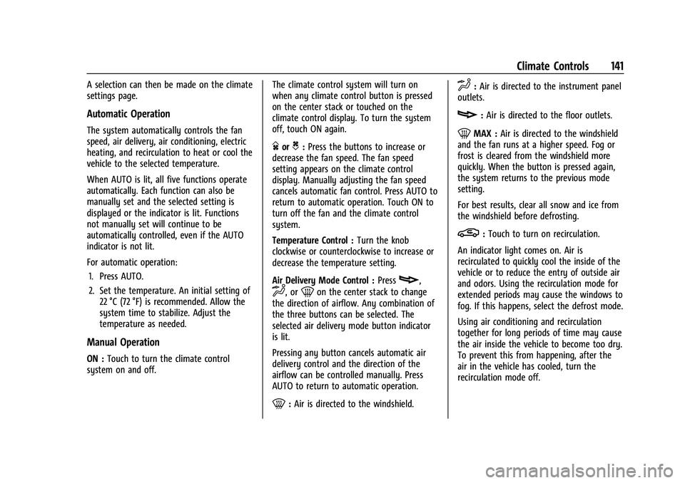 CHEVROLET BOLT EV 2021  Owners Manual Chevrolet Bolt EV Owner Manual (GMNA-Localizing-U.S./Canada-
14637856) - 2021 - CRC - 10/2/20
Climate Controls 141
A selection can then be made on the climate
settings page.
Automatic Operation
The sy