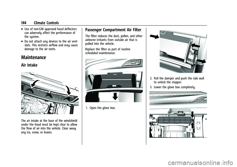 CHEVROLET BOLT EV 2021  Owners Manual Chevrolet Bolt EV Owner Manual (GMNA-Localizing-U.S./Canada-
14637856) - 2021 - CRC - 10/2/20
144 Climate Controls
.Use of non-GM approved hood deflectors
can adversely affect the performance of
the s