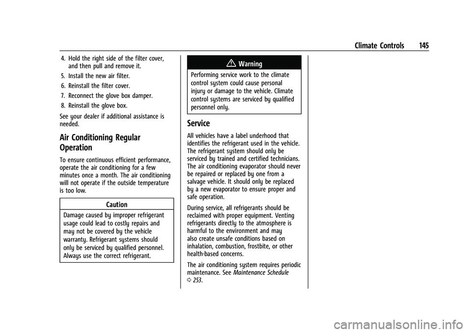 CHEVROLET BOLT EV 2021  Owners Manual Chevrolet Bolt EV Owner Manual (GMNA-Localizing-U.S./Canada-
14637856) - 2021 - CRC - 10/2/20
Climate Controls 145
4. Hold the right side of the filter cover,and then pull and remove it.
5. Install th