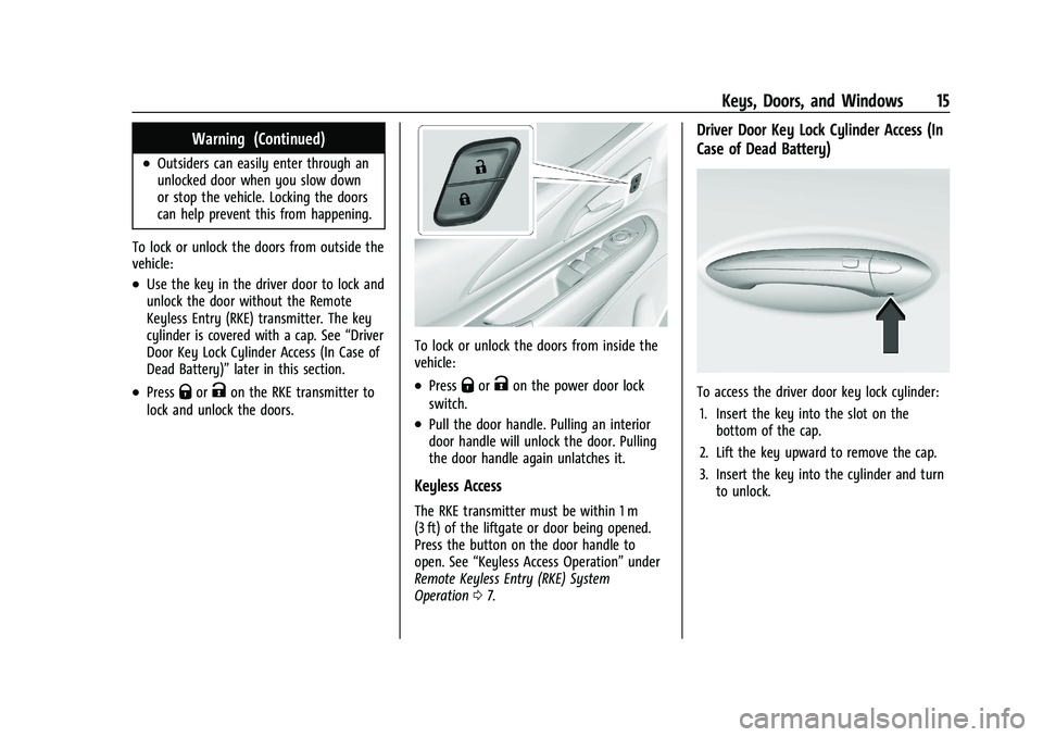 CHEVROLET BOLT EV 2021 User Guide Chevrolet Bolt EV Owner Manual (GMNA-Localizing-U.S./Canada-
14637856) - 2021 - CRC - 10/2/20
Keys, Doors, and Windows 15
Warning (Continued)
.Outsiders can easily enter through an
unlocked door when 