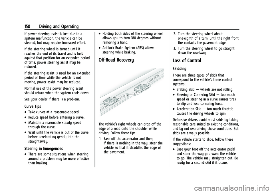 CHEVROLET BOLT EV 2021  Owners Manual Chevrolet Bolt EV Owner Manual (GMNA-Localizing-U.S./Canada-
14637856) - 2021 - CRC - 10/2/20
150 Driving and Operating
If power steering assist is lost due to a
system malfunction, the vehicle can be