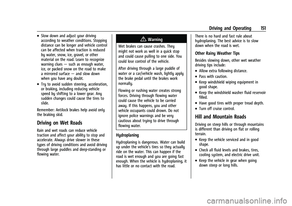 CHEVROLET BOLT EV 2021  Owners Manual Chevrolet Bolt EV Owner Manual (GMNA-Localizing-U.S./Canada-
14637856) - 2021 - CRC - 10/2/20
Driving and Operating 151
.Slow down and adjust your driving
according to weather conditions. Stopping
dis