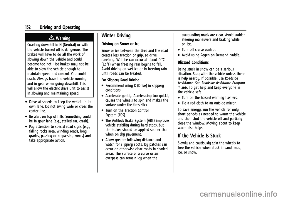 CHEVROLET BOLT EV 2021 User Guide Chevrolet Bolt EV Owner Manual (GMNA-Localizing-U.S./Canada-
14637856) - 2021 - CRC - 10/2/20
152 Driving and Operating
{Warning
Coasting downhill in N (Neutral) or with
the vehicle turned off is dang