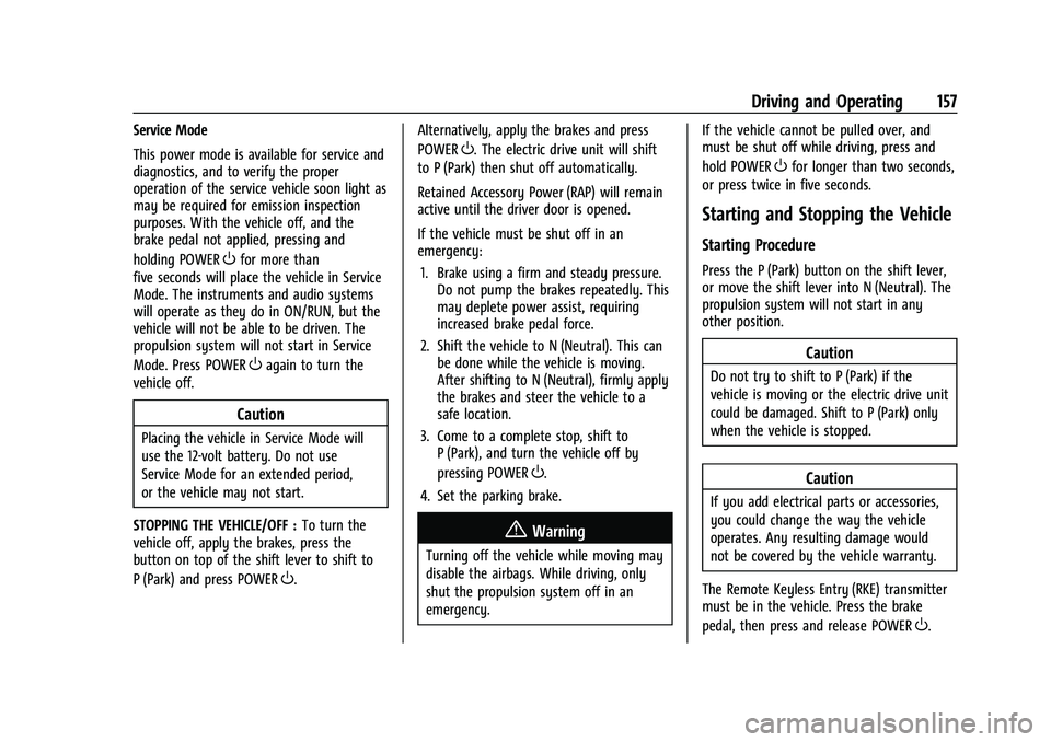 CHEVROLET BOLT EV 2021  Owners Manual Chevrolet Bolt EV Owner Manual (GMNA-Localizing-U.S./Canada-
14637856) - 2021 - CRC - 10/2/20
Driving and Operating 157
Service Mode
This power mode is available for service and
diagnostics, and to ve