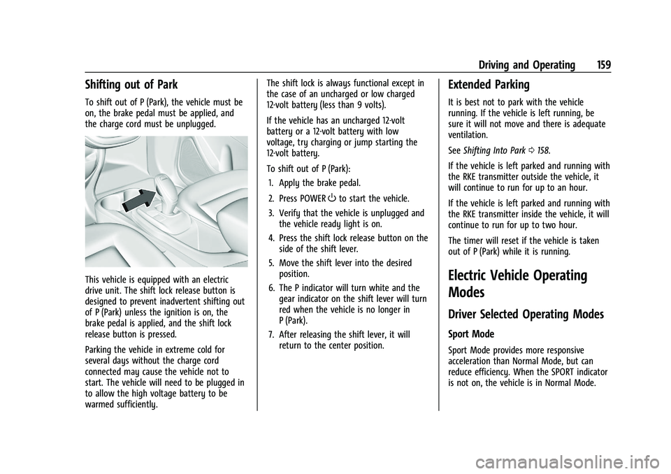 CHEVROLET BOLT EV 2021  Owners Manual Chevrolet Bolt EV Owner Manual (GMNA-Localizing-U.S./Canada-
14637856) - 2021 - CRC - 10/2/20
Driving and Operating 159
Shifting out of Park
To shift out of P (Park), the vehicle must be
on, the brake