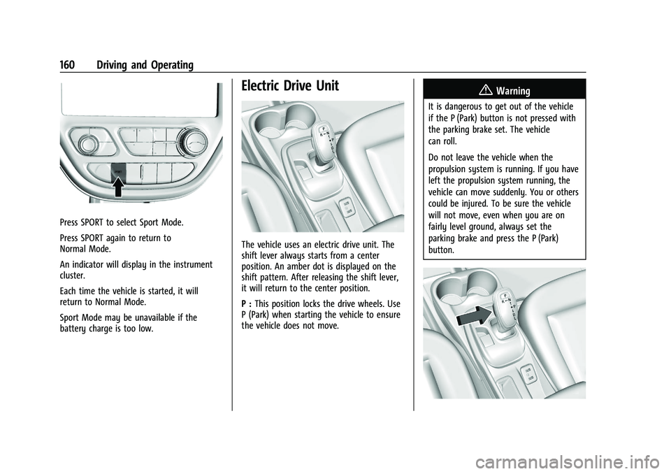 CHEVROLET BOLT EV 2021  Owners Manual Chevrolet Bolt EV Owner Manual (GMNA-Localizing-U.S./Canada-
14637856) - 2021 - CRC - 10/2/20
160 Driving and Operating
Press SPORT to select Sport Mode.
Press SPORT again to return to
Normal Mode.
An