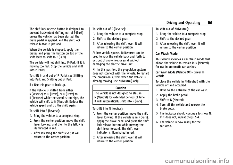CHEVROLET BOLT EV 2021  Owners Manual Chevrolet Bolt EV Owner Manual (GMNA-Localizing-U.S./Canada-
14637856) - 2021 - CRC - 10/2/20
Driving and Operating 161
The shift lock release button is designed to
prevent inadvertent shifting out of