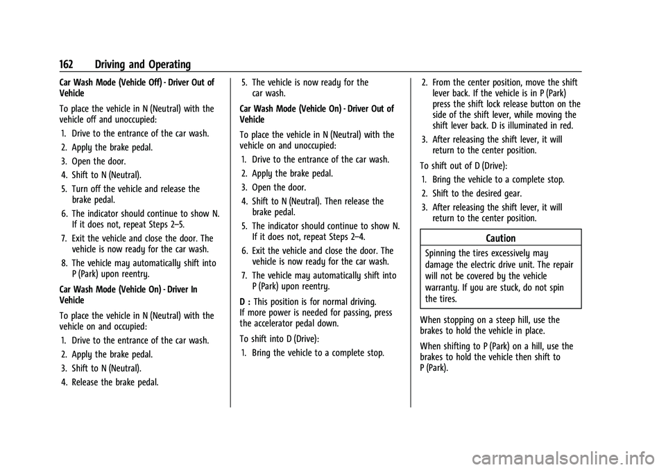 CHEVROLET BOLT EV 2021  Owners Manual Chevrolet Bolt EV Owner Manual (GMNA-Localizing-U.S./Canada-
14637856) - 2021 - CRC - 10/2/20
162 Driving and Operating
Car Wash Mode (Vehicle Off) - Driver Out of
Vehicle
To place the vehicle in N (N