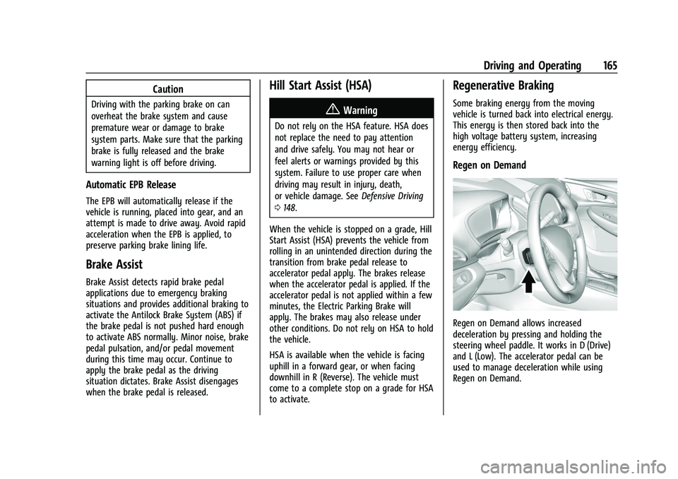 CHEVROLET BOLT EV 2021  Owners Manual Chevrolet Bolt EV Owner Manual (GMNA-Localizing-U.S./Canada-
14637856) - 2021 - CRC - 10/2/20
Driving and Operating 165
Caution
Driving with the parking brake on can
overheat the brake system and caus