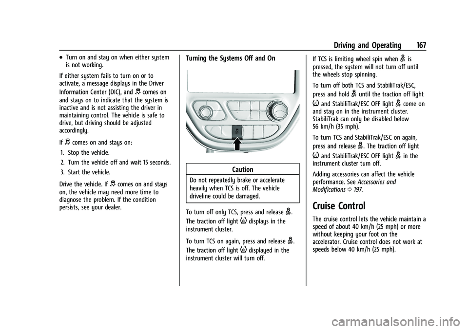 CHEVROLET BOLT EV 2021 User Guide Chevrolet Bolt EV Owner Manual (GMNA-Localizing-U.S./Canada-
14637856) - 2021 - CRC - 10/2/20
Driving and Operating 167
.Turn on and stay on when either system
is not working.
If either system fails t