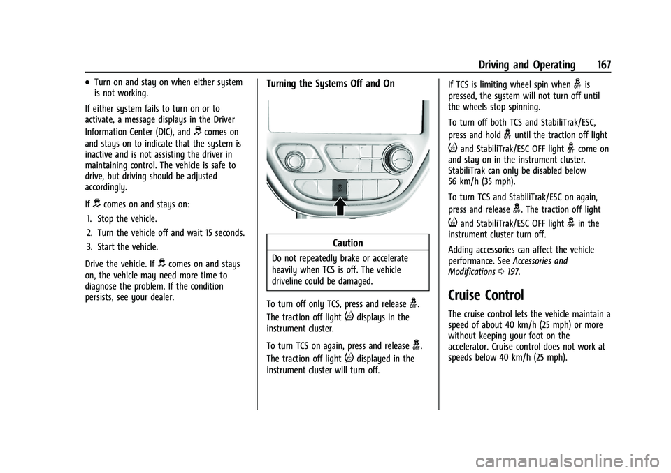 CHEVROLET BOLT EV 2021  Owners Manual Chevrolet Bolt EV Owner Manual (GMNA-Localizing-U.S./Canada-
14637856) - 2021 - CRC - 10/2/20
Driving and Operating 167
.Turn on and stay on when either system
is not working.
If either system fails t
