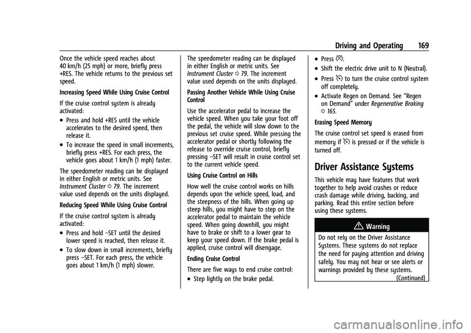 CHEVROLET BOLT EV 2021  Owners Manual Chevrolet Bolt EV Owner Manual (GMNA-Localizing-U.S./Canada-
14637856) - 2021 - CRC - 10/2/20
Driving and Operating 169
Once the vehicle speed reaches about
40 km/h (25 mph) or more, briefly press
+RE