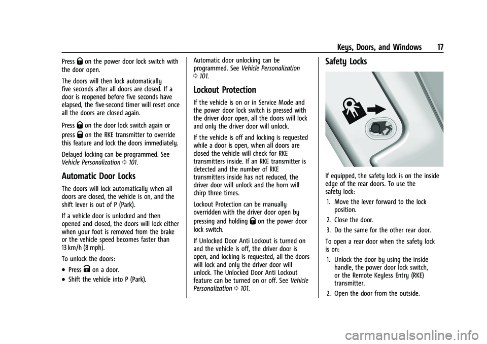 CHEVROLET BOLT EV 2021 User Guide Chevrolet Bolt EV Owner Manual (GMNA-Localizing-U.S./Canada-
14637856) - 2021 - CRC - 10/2/20
Keys, Doors, and Windows 17
PressQon the power door lock switch with
the door open.
The doors will then lo