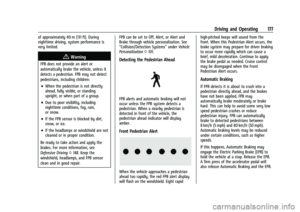 CHEVROLET BOLT EV 2021  Owners Manual Chevrolet Bolt EV Owner Manual (GMNA-Localizing-U.S./Canada-
14637856) - 2021 - CRC - 10/2/20
Driving and Operating 177
of approximately 40 m (131 ft). During
nighttime driving, system performance is
