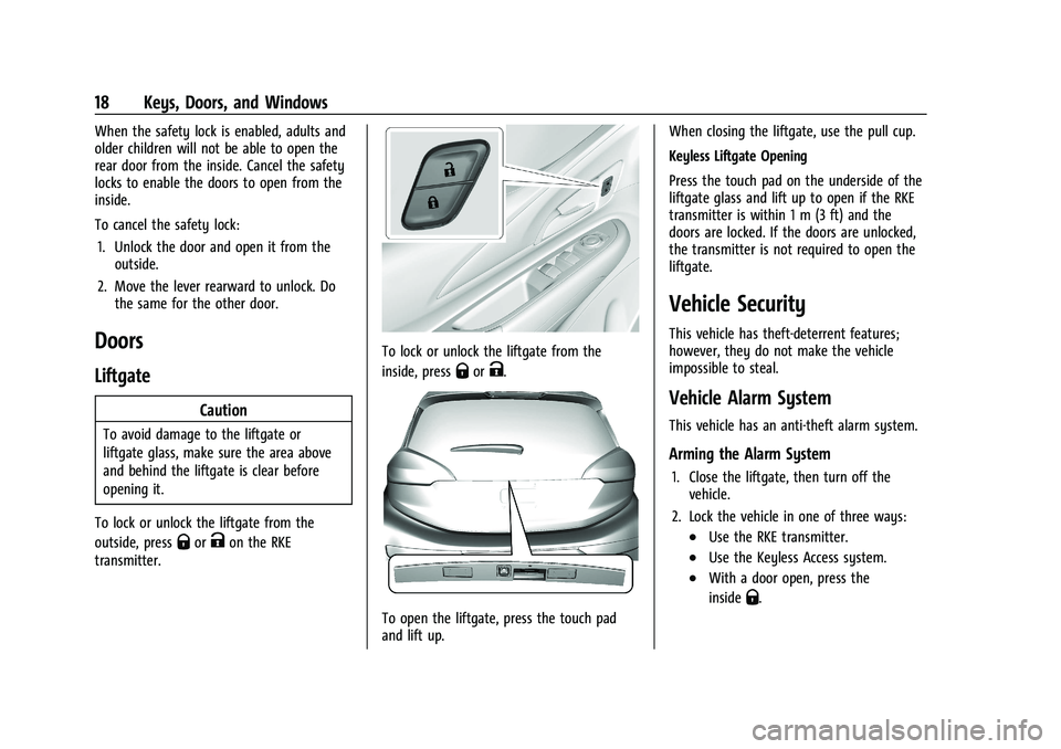 CHEVROLET BOLT EV 2021 User Guide Chevrolet Bolt EV Owner Manual (GMNA-Localizing-U.S./Canada-
14637856) - 2021 - CRC - 10/2/20
18 Keys, Doors, and Windows
When the safety lock is enabled, adults and
older children will not be able to