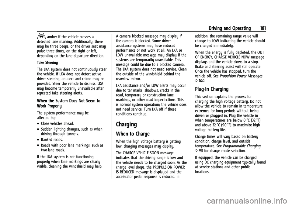 CHEVROLET BOLT EV 2021  Owners Manual Chevrolet Bolt EV Owner Manual (GMNA-Localizing-U.S./Canada-
14637856) - 2021 - CRC - 10/2/20
Driving and Operating 181
Aamber if the vehicle crosses a
detected lane marking. Additionally, there
may b