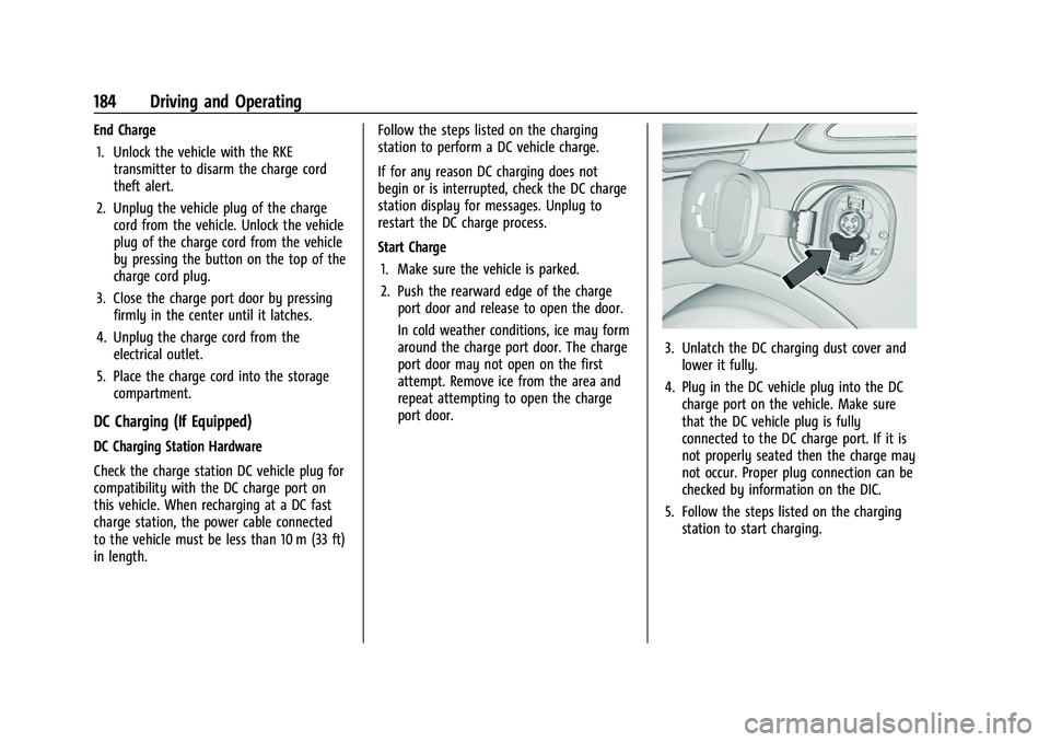 CHEVROLET BOLT EV 2021  Owners Manual Chevrolet Bolt EV Owner Manual (GMNA-Localizing-U.S./Canada-
14637856) - 2021 - CRC - 10/2/20
184 Driving and Operating
End Charge1. Unlock the vehicle with the RKE transmitter to disarm the charge co