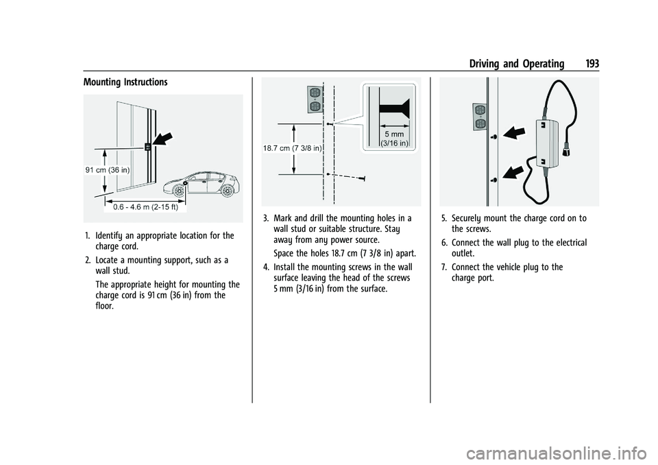 CHEVROLET BOLT EV 2021  Owners Manual Chevrolet Bolt EV Owner Manual (GMNA-Localizing-U.S./Canada-
14637856) - 2021 - CRC - 10/2/20
Driving and Operating 193
Mounting Instructions
1. Identify an appropriate location for thecharge cord.
2.