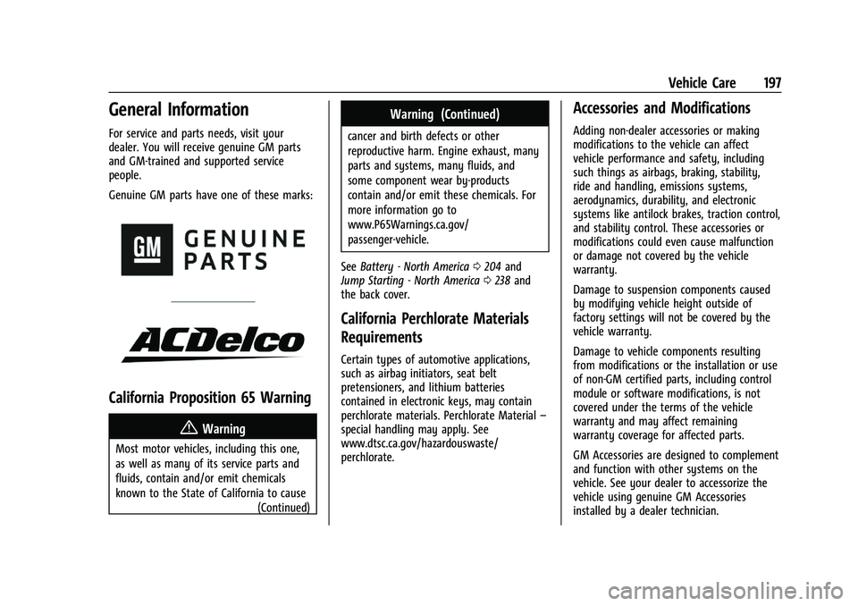 CHEVROLET BOLT EV 2021 User Guide Chevrolet Bolt EV Owner Manual (GMNA-Localizing-U.S./Canada-
14637856) - 2021 - CRC - 10/2/20
Vehicle Care 197
General Information
For service and parts needs, visit your
dealer. You will receive genu