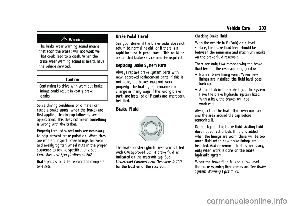 CHEVROLET BOLT EV 2021  Owners Manual Chevrolet Bolt EV Owner Manual (GMNA-Localizing-U.S./Canada-
14637856) - 2021 - CRC - 10/2/20
Vehicle Care 203
{Warning
The brake wear warning sound means
that soon the brakes will not work well.
That