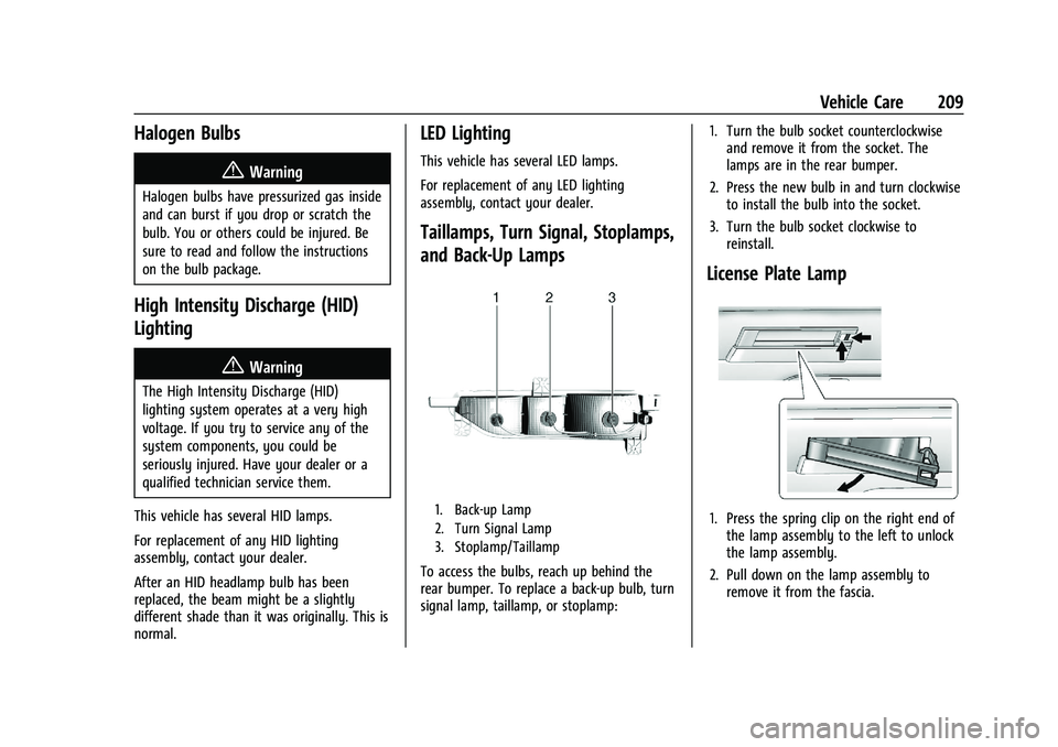 CHEVROLET BOLT EV 2021  Owners Manual Chevrolet Bolt EV Owner Manual (GMNA-Localizing-U.S./Canada-
14637856) - 2021 - CRC - 10/2/20
Vehicle Care 209
Halogen Bulbs
{Warning
Halogen bulbs have pressurized gas inside
and can burst if you dro