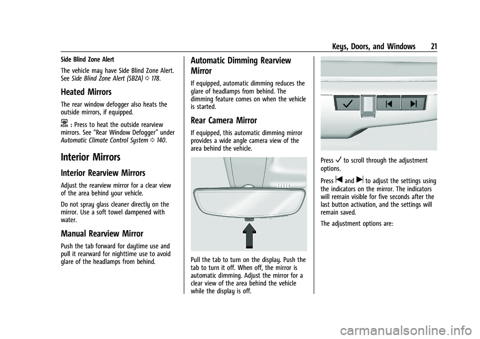 CHEVROLET BOLT EV 2021 Owners Guide Chevrolet Bolt EV Owner Manual (GMNA-Localizing-U.S./Canada-
14637856) - 2021 - CRC - 10/2/20
Keys, Doors, and Windows 21
Side Blind Zone Alert
The vehicle may have Side Blind Zone Alert.
SeeSide Blin CHEVROLET BOLT EV 2021 Owners Guide Chevrolet Bolt EV Owner Manual (GMNA-Localizing-U.S./Canada-
14637856) - 2021 - CRC - 10/2/20
Keys, Doors, and Windows 21
Side Blind Zone Alert
The vehicle may have Side Blind Zone Alert.
SeeSide Blin