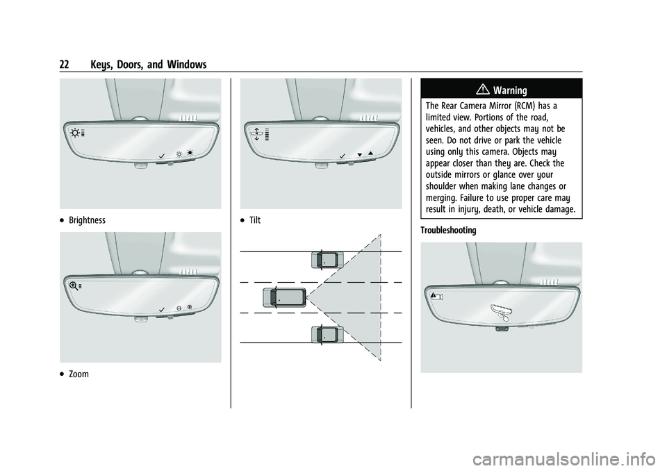 CHEVROLET BOLT EV 2021 Owners Guide Chevrolet Bolt EV Owner Manual (GMNA-Localizing-U.S./Canada-
14637856) - 2021 - CRC - 10/2/20
22 Keys, Doors, and Windows
.Brightness
.Zoom
.Tilt
{Warning
The Rear Camera Mirror (RCM) has a
limited vi CHEVROLET BOLT EV 2021 Owners Guide Chevrolet Bolt EV Owner Manual (GMNA-Localizing-U.S./Canada-
14637856) - 2021 - CRC - 10/2/20
22 Keys, Doors, and Windows
.Brightness
.Zoom
.Tilt
{Warning
The Rear Camera Mirror (RCM) has a
limited vi