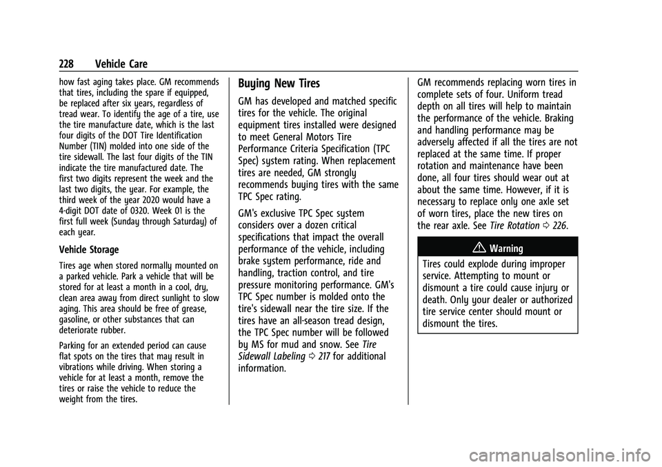 CHEVROLET BOLT EV 2021 User Guide Chevrolet Bolt EV Owner Manual (GMNA-Localizing-U.S./Canada-
14637856) - 2021 - CRC - 10/2/20
228 Vehicle Care
how fast aging takes place. GM recommends
that tires, including the spare if equipped,
be