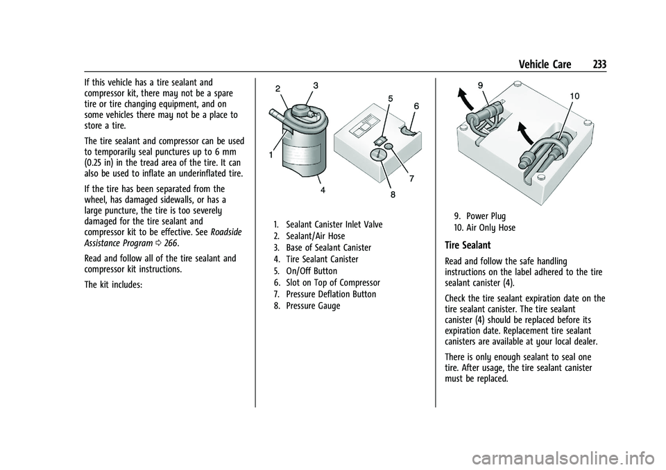 CHEVROLET BOLT EV 2021  Owners Manual Chevrolet Bolt EV Owner Manual (GMNA-Localizing-U.S./Canada-
14637856) - 2021 - CRC - 10/2/20
Vehicle Care 233
If this vehicle has a tire sealant and
compressor kit, there may not be a spare
tire or t