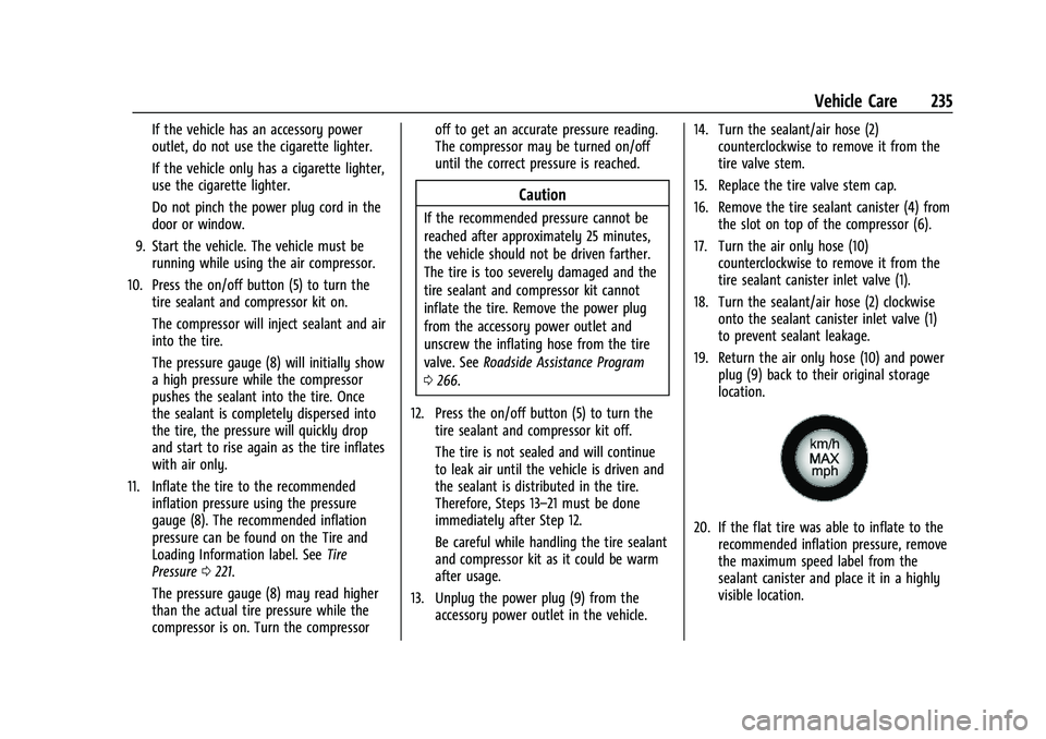 CHEVROLET BOLT EV 2021  Owners Manual Chevrolet Bolt EV Owner Manual (GMNA-Localizing-U.S./Canada-
14637856) - 2021 - CRC - 10/2/20
Vehicle Care 235
If the vehicle has an accessory power
outlet, do not use the cigarette lighter.
If the ve