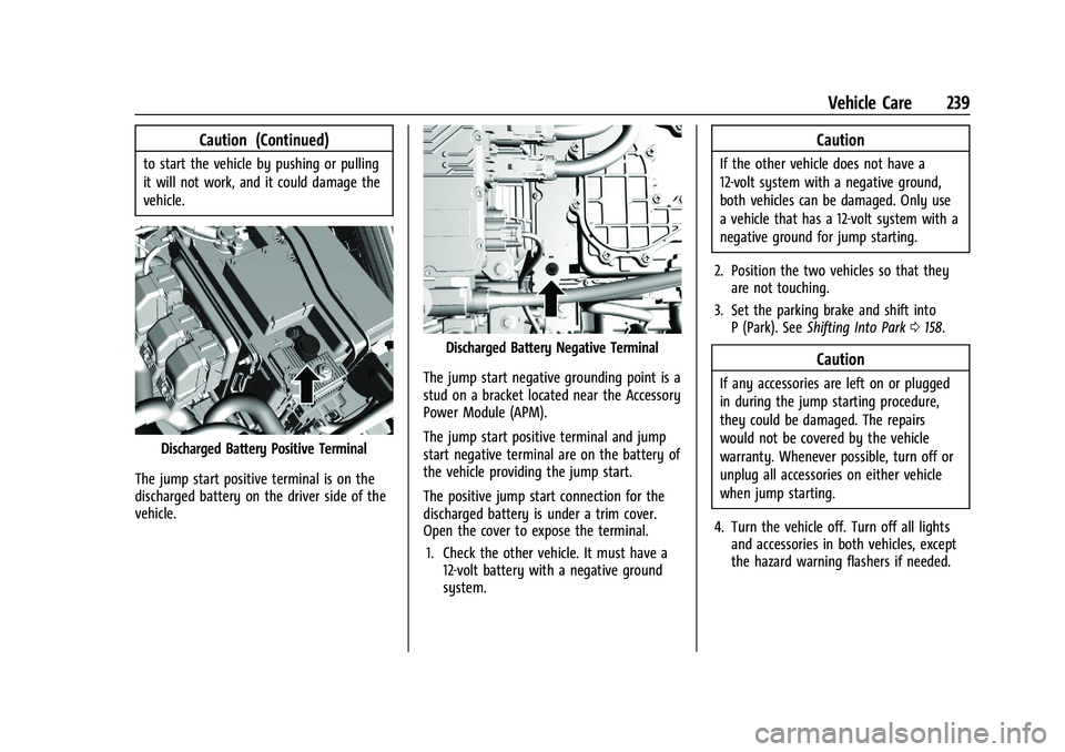 CHEVROLET BOLT EV 2021  Owners Manual Chevrolet Bolt EV Owner Manual (GMNA-Localizing-U.S./Canada-
14637856) - 2021 - CRC - 10/2/20
Vehicle Care 239
Caution (Continued)
to start the vehicle by pushing or pulling
it will not work, and it c