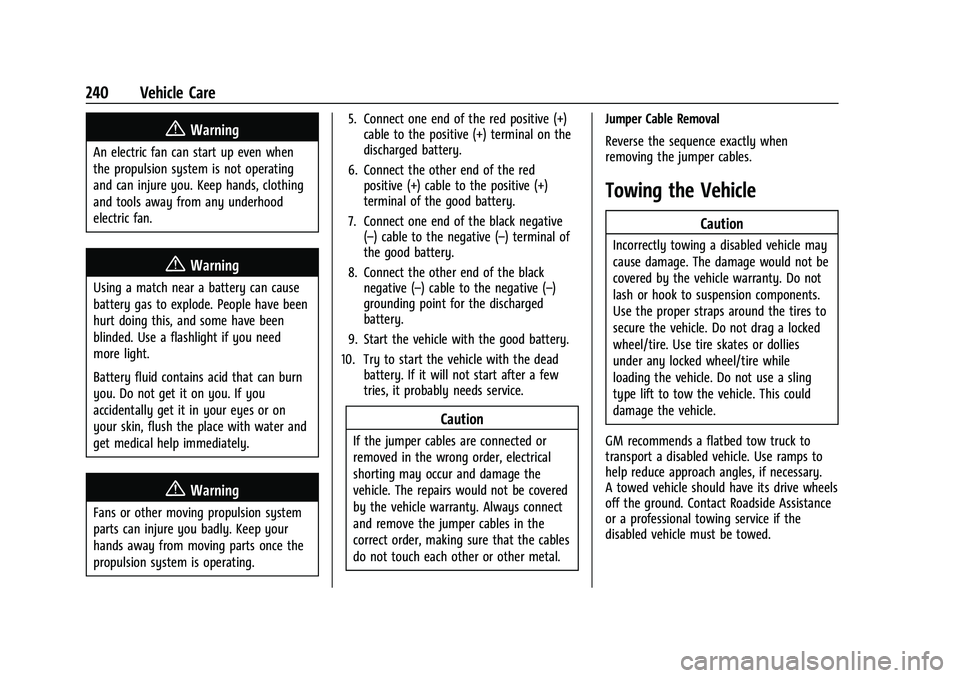 CHEVROLET BOLT EV 2021  Owners Manual Chevrolet Bolt EV Owner Manual (GMNA-Localizing-U.S./Canada-
14637856) - 2021 - CRC - 10/2/20
240 Vehicle Care
{Warning
An electric fan can start up even when
the propulsion system is not operating
an