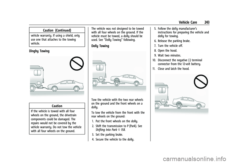 CHEVROLET BOLT EV 2021  Owners Manual Chevrolet Bolt EV Owner Manual (GMNA-Localizing-U.S./Canada-
14637856) - 2021 - CRC - 10/2/20
Vehicle Care 243
Caution (Continued)
vehicle warranty. If using a shield, only
use one that attaches to th