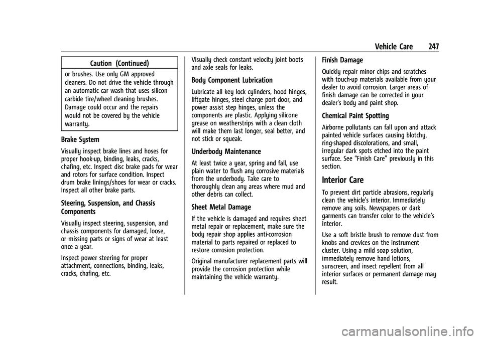 CHEVROLET BOLT EV 2021  Owners Manual Chevrolet Bolt EV Owner Manual (GMNA-Localizing-U.S./Canada-
14637856) - 2021 - CRC - 10/2/20
Vehicle Care 247
Caution (Continued)
or brushes. Use only GM approved
cleaners. Do not drive the vehicle t
