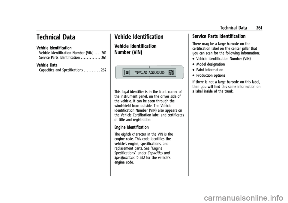 CHEVROLET BOLT EV 2021  Owners Manual Chevrolet Bolt EV Owner Manual (GMNA-Localizing-U.S./Canada-
14637856) - 2021 - CRC - 10/2/20
Technical Data 261
Technical Data
Vehicle Identification
Vehicle Identification Number (VIN) . . . 261
Ser