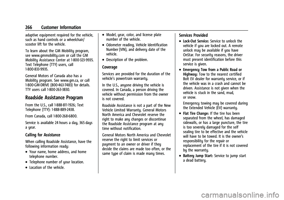 CHEVROLET BOLT EV 2021 Owners Manual Chevrolet Bolt EV Owner Manual (GMNA-Localizing-U.S./Canada-
14637856) - 2021 - CRC - 10/2/20
266 Customer Information
adaptive equipment required for the vehicle,
such as hand controls or a wheelchai CHEVROLET BOLT EV 2021 Owners Manual Chevrolet Bolt EV Owner Manual (GMNA-Localizing-U.S./Canada-
14637856) - 2021 - CRC - 10/2/20
266 Customer Information
adaptive equipment required for the vehicle,
such as hand controls or a wheelchai