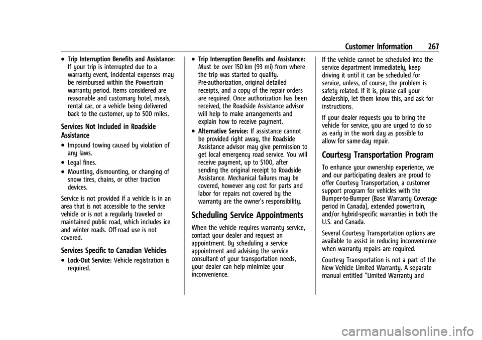 CHEVROLET BOLT EV 2021 Owners Manual Chevrolet Bolt EV Owner Manual (GMNA-Localizing-U.S./Canada-
14637856) - 2021 - CRC - 10/2/20
Customer Information 267
.Trip Interruption Benefits and Assistance:
If your trip is interrupted due to a
CHEVROLET BOLT EV 2021 Owners Manual Chevrolet Bolt EV Owner Manual (GMNA-Localizing-U.S./Canada-
14637856) - 2021 - CRC - 10/2/20
Customer Information 267
.Trip Interruption Benefits and Assistance:
If your trip is interrupted due to a
