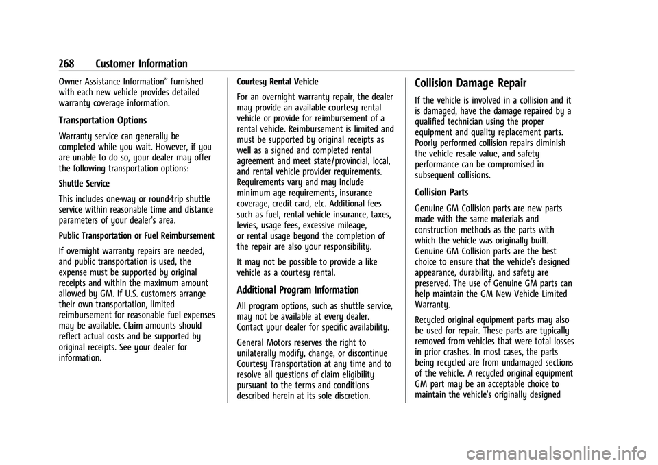 CHEVROLET BOLT EV 2021 Owners Manual Chevrolet Bolt EV Owner Manual (GMNA-Localizing-U.S./Canada-
14637856) - 2021 - CRC - 10/2/20
268 Customer Information
Owner Assistance Information”furnished
with each new vehicle provides detailed
CHEVROLET BOLT EV 2021 Owners Manual Chevrolet Bolt EV Owner Manual (GMNA-Localizing-U.S./Canada-
14637856) - 2021 - CRC - 10/2/20
268 Customer Information
Owner Assistance Information”furnished
with each new vehicle provides detailed