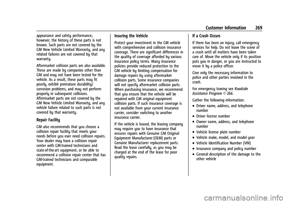 CHEVROLET BOLT EV 2021 Owners Manual Chevrolet Bolt EV Owner Manual (GMNA-Localizing-U.S./Canada-
14637856) - 2021 - CRC - 10/2/20
Customer Information 269
appearance and safety performance;
however, the history of these parts is not
kno CHEVROLET BOLT EV 2021 Owners Manual Chevrolet Bolt EV Owner Manual (GMNA-Localizing-U.S./Canada-
14637856) - 2021 - CRC - 10/2/20
Customer Information 269
appearance and safety performance;
however, the history of these parts is not
kno