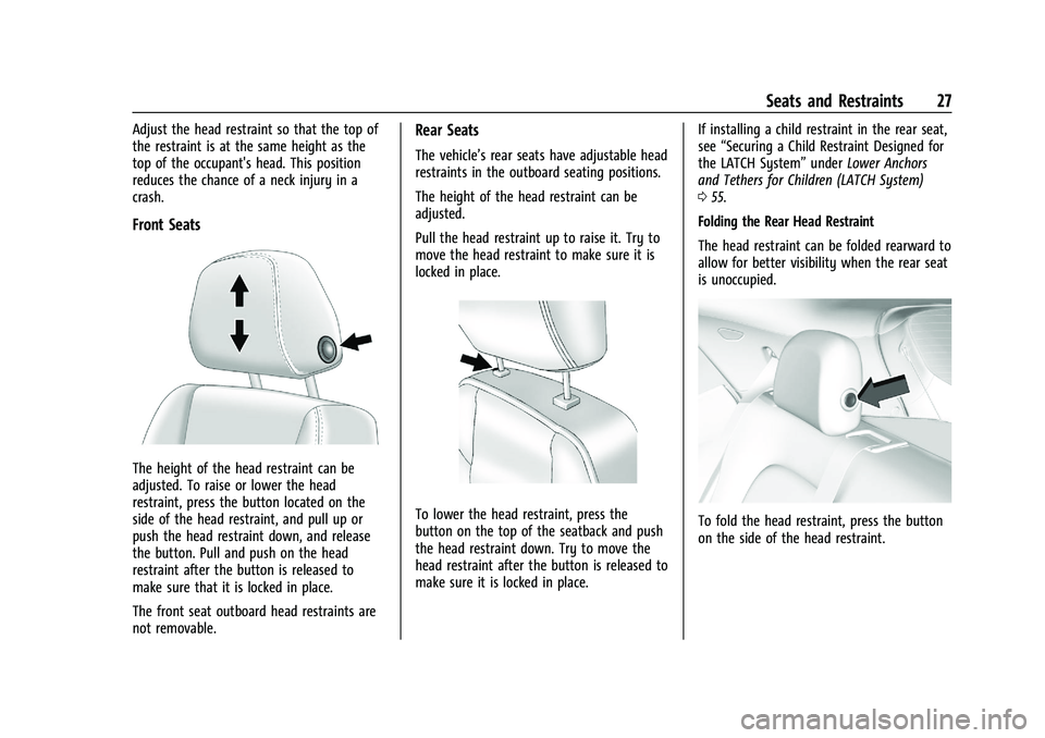 CHEVROLET BOLT EV 2021  Owners Manual Chevrolet Bolt EV Owner Manual (GMNA-Localizing-U.S./Canada-
14637856) - 2021 - CRC - 10/2/20
Seats and Restraints 27
Adjust the head restraint so that the top of
the restraint is at the same height a