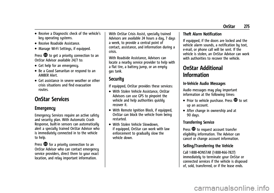 CHEVROLET BOLT EV 2021  Owners Manual Chevrolet Bolt EV Owner Manual (GMNA-Localizing-U.S./Canada-
14637856) - 2021 - CRC - 10/2/20
OnStar 275
.Receive a Diagnostic check of the vehicle's
key operating systems.
.Receive Roadside Assis