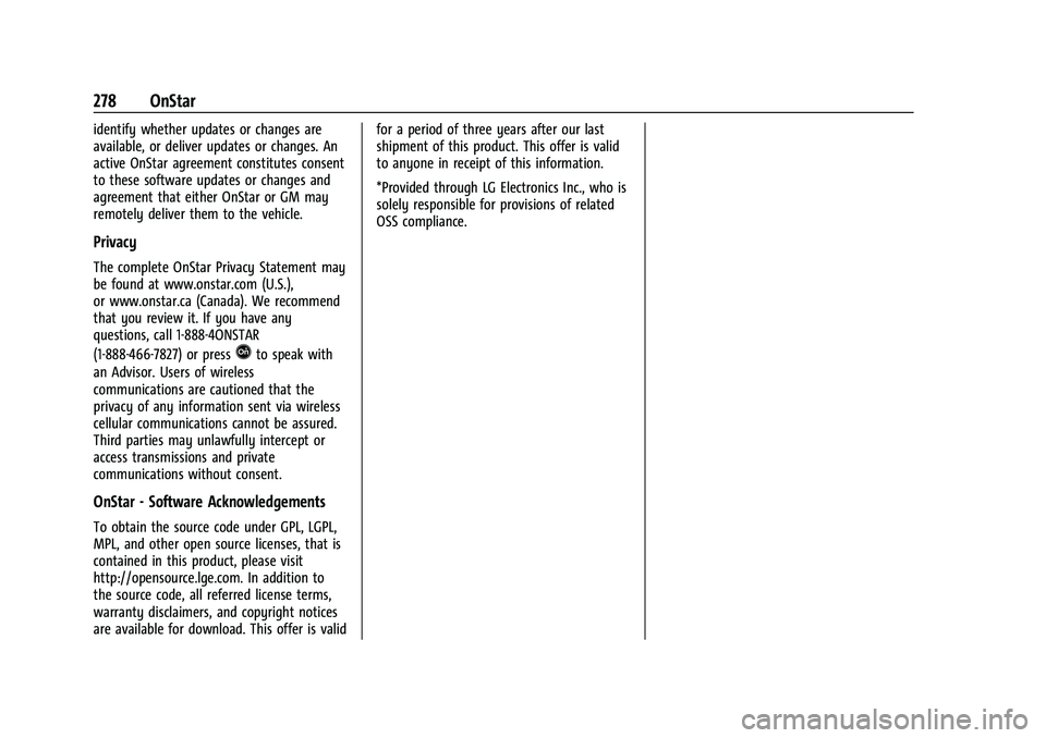 CHEVROLET BOLT EV 2021  Owners Manual Chevrolet Bolt EV Owner Manual (GMNA-Localizing-U.S./Canada-
14637856) - 2021 - CRC - 10/2/20
278 OnStar
identify whether updates or changes are
available, or deliver updates or changes. An
active OnS