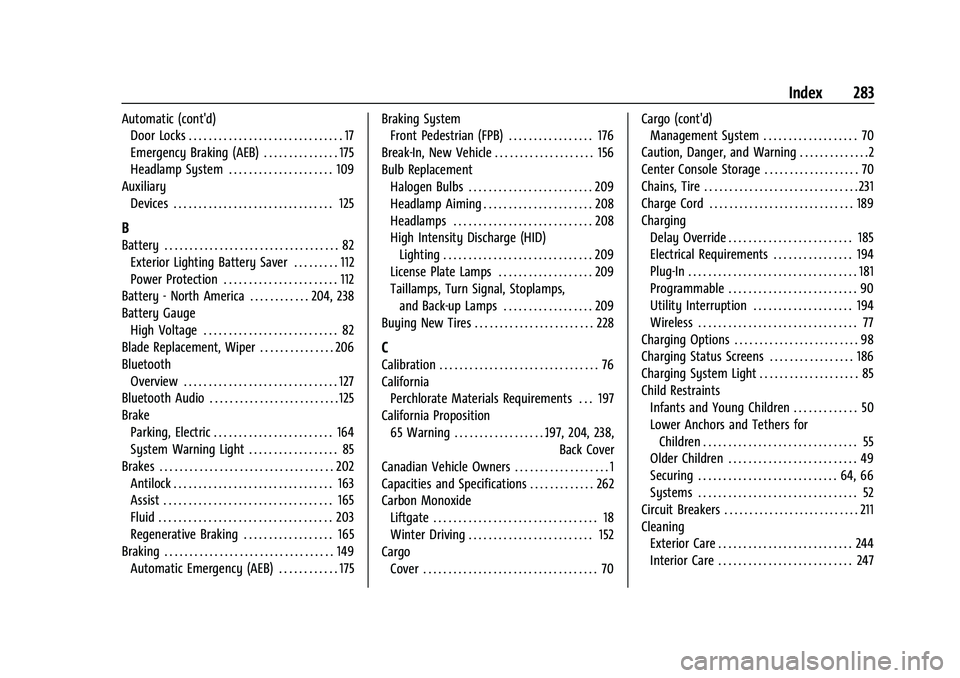 CHEVROLET BOLT EV 2021 Owners Manual Chevrolet Bolt EV Owner Manual (GMNA-Localizing-U.S./Canada-
14637856) - 2021 - CRC - 10/2/20
Index 283
Automatic (cont'd)Door Locks . . . . . . . . . . . . . . . . . . . . . . . . . . . . . . . 1 CHEVROLET BOLT EV 2021 Owners Manual Chevrolet Bolt EV Owner Manual (GMNA-Localizing-U.S./Canada-
14637856) - 2021 - CRC - 10/2/20
Index 283
Automatic (cont'd)Door Locks . . . . . . . . . . . . . . . . . . . . . . . . . . . . . . . 1