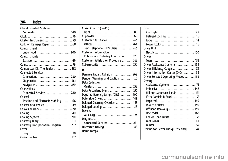 CHEVROLET BOLT EV 2021 Owners Guide Chevrolet Bolt EV Owner Manual (GMNA-Localizing-U.S./Canada-
14637856) - 2021 - CRC - 10/2/20
284 Index
Climate Control SystemsAutomatic . . . . . . . . . . . . . . . . . . . . . . . . . . . . . 140
C