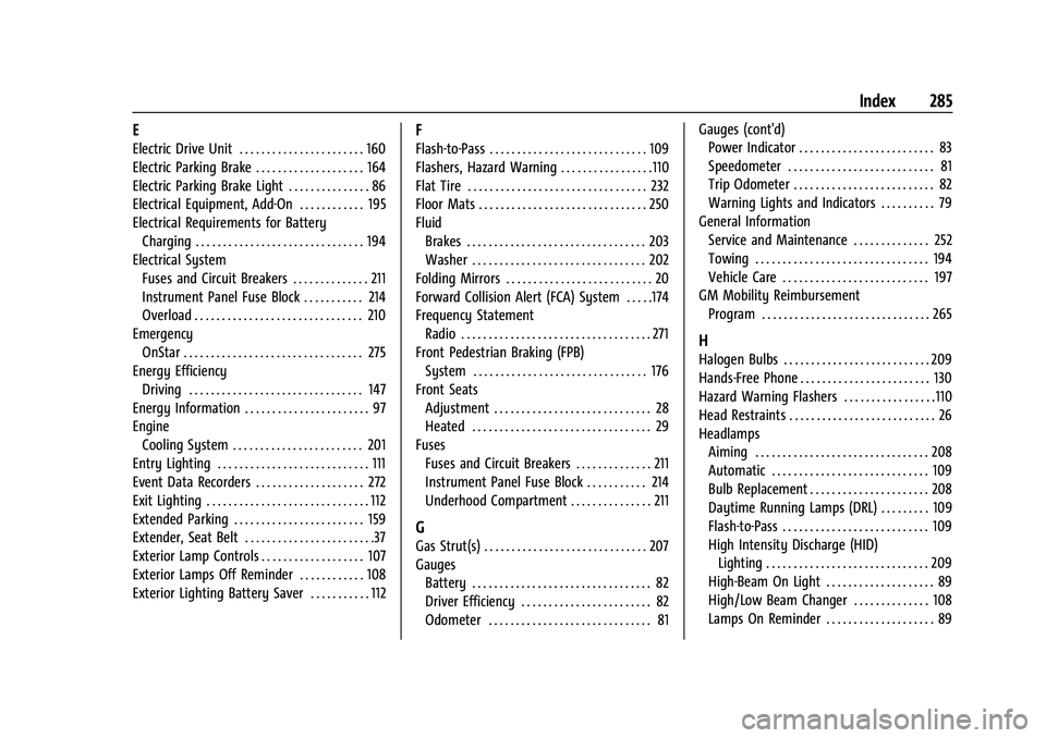 CHEVROLET BOLT EV 2021  Owners Manual Chevrolet Bolt EV Owner Manual (GMNA-Localizing-U.S./Canada-
14637856) - 2021 - CRC - 10/2/20
Index 285
E
Electric Drive Unit . . . . . . . . . . . . . . . . . . . . . . . 160
Electric Parking Brake .