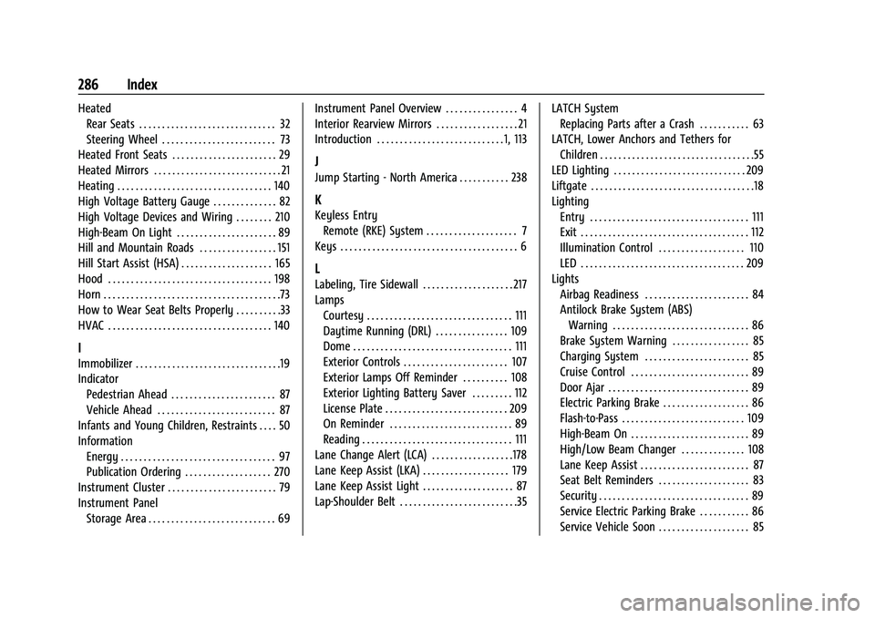 CHEVROLET BOLT EV 2021 Owners Manual Chevrolet Bolt EV Owner Manual (GMNA-Localizing-U.S./Canada-
14637856) - 2021 - CRC - 10/2/20
286 Index
HeatedRear Seats . . . . . . . . . . . . . . . . . . . . . . . . . . . . . . 32
Steering Wheel . CHEVROLET BOLT EV 2021 Owners Manual Chevrolet Bolt EV Owner Manual (GMNA-Localizing-U.S./Canada-
14637856) - 2021 - CRC - 10/2/20
286 Index
HeatedRear Seats . . . . . . . . . . . . . . . . . . . . . . . . . . . . . . 32
Steering Wheel .