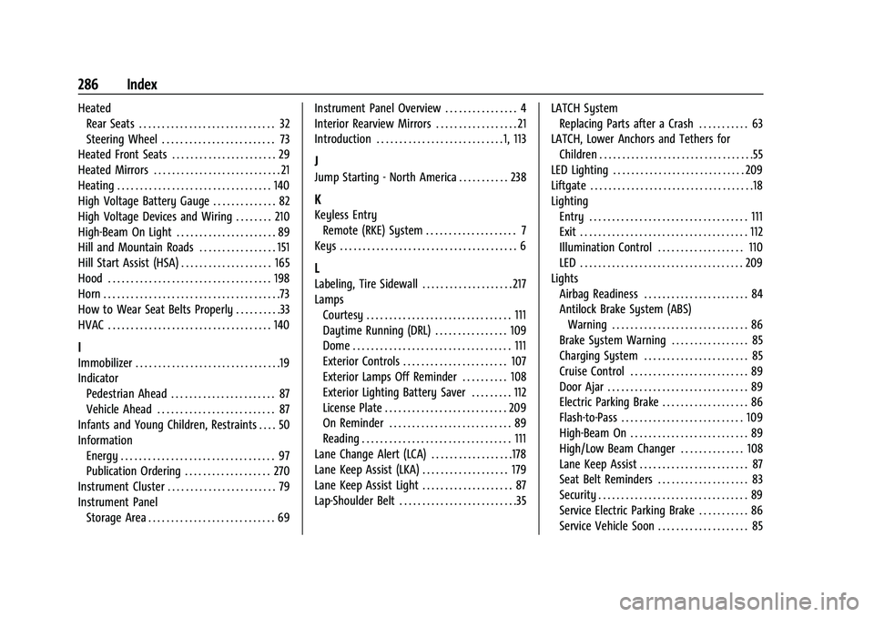 CHEVROLET BOLT EV 2021  Owners Manual Chevrolet Bolt EV Owner Manual (GMNA-Localizing-U.S./Canada-
14637856) - 2021 - CRC - 10/2/20
286 Index
HeatedRear Seats . . . . . . . . . . . . . . . . . . . . . . . . . . . . . . 32
Steering Wheel .