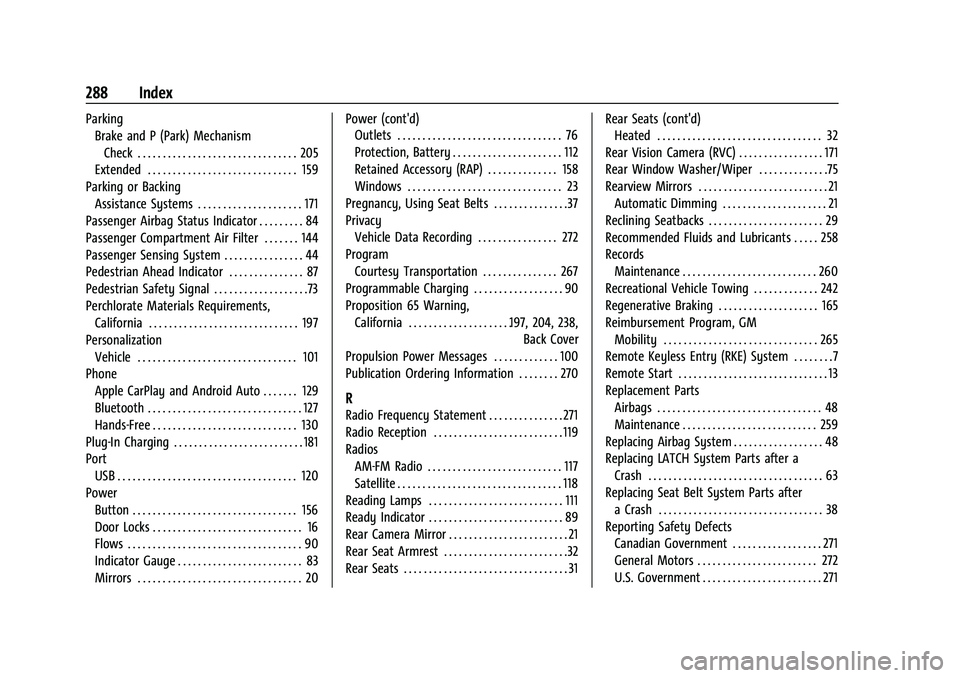CHEVROLET BOLT EV 2021 Owners Manual Chevrolet Bolt EV Owner Manual (GMNA-Localizing-U.S./Canada-
14637856) - 2021 - CRC - 10/2/20
288 Index
ParkingBrake and P (Park) Mechanism
Check . . . . . . . . . . . . . . . . . . . . . . . . . . . CHEVROLET BOLT EV 2021 Owners Manual Chevrolet Bolt EV Owner Manual (GMNA-Localizing-U.S./Canada-
14637856) - 2021 - CRC - 10/2/20
288 Index
ParkingBrake and P (Park) Mechanism
Check . . . . . . . . . . . . . . . . . . . . . . . . . . .