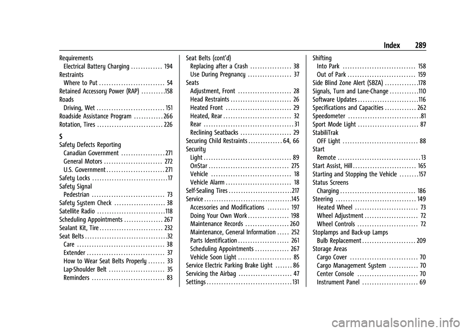 CHEVROLET BOLT EV 2021  Owners Manual Chevrolet Bolt EV Owner Manual (GMNA-Localizing-U.S./Canada-
14637856) - 2021 - CRC - 10/2/20
Index 289
RequirementsElectrical Battery Charging . . . . . . . . . . . . . 194
Restraints Where to Put . 